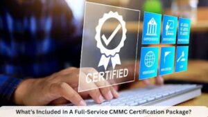 What’s Included In A Full-Service CMMC Certification Package?
